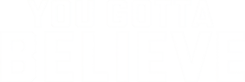 You Gotta Believe