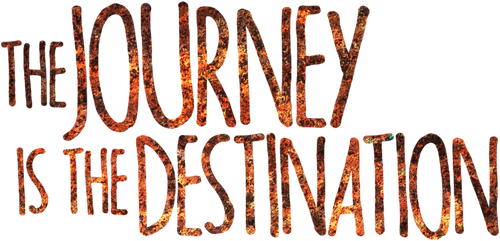The Journey Is the Destination