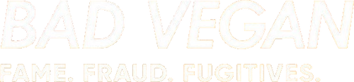 Bad Vegan: Fame. Fraud. Fugitives.