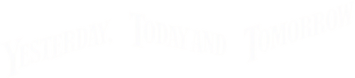 Yesterday, Today and Tomorrow