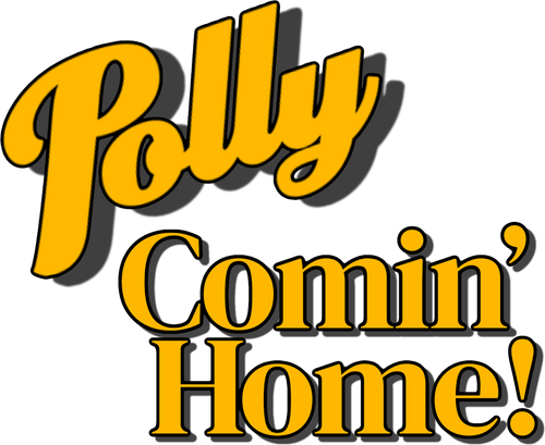Polly: Comin' Home!