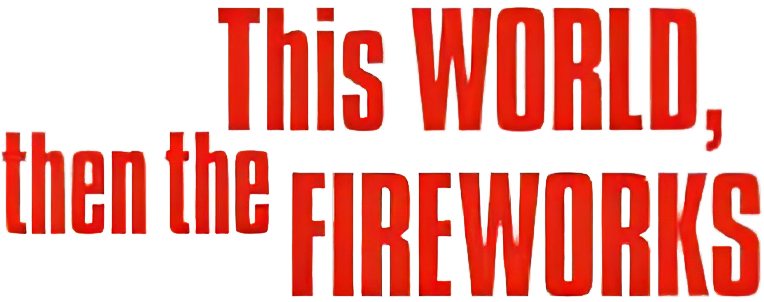 This World, Then the Fireworks