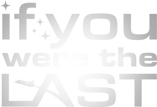 If You Were the Last