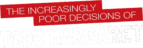 The Increasingly Poor Decisions of Todd Margaret
