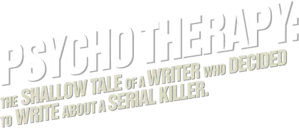 Psycho Therapy: The Shallow Tale of a Writer Who Decided to Write About a Serial Killer