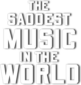 The Saddest Music in the World