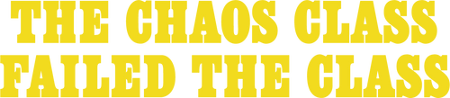 The Chaos Class Failed the Class