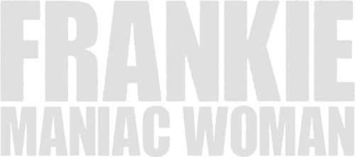 Frankie, Maniac Woman
