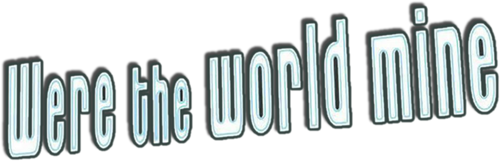 Were the World Mine