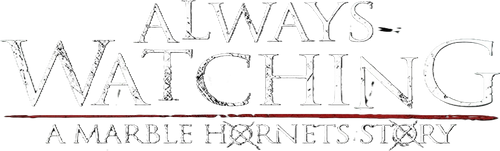 Always Watching: A Marble Hornets Story