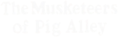 The Musketeers of Pig Alley