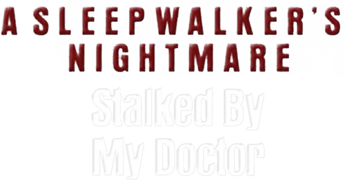 Stalked by My Doctor: A Sleepwalker's Nightmare