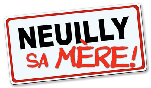 Neuilly sa mère, sa mère !
