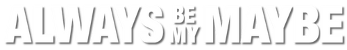 Always Be My Maybe