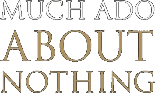 Much Ado About Nothing