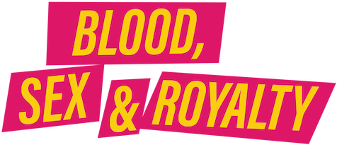 Blood, Sex & Royalty