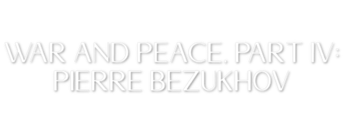Krieg und Frieden - Teil 4: Pierre Besuchow
